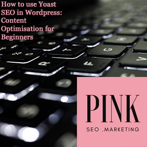 How to use Yoast SEO in Wordpress: Content Optimisation for Beginners